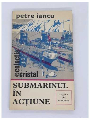 Petre Iancu - Submarinul in actiune