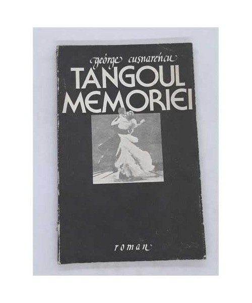 Carte Tangoul memoriei - George Cusnarencu