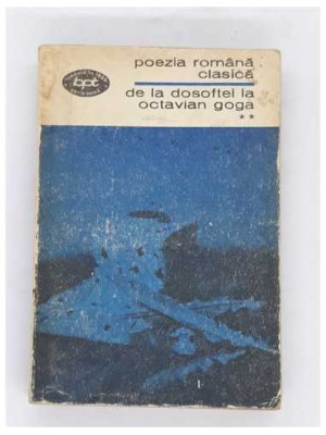 Poezia romana clasica de la Dosoftei la Octavian Goga vol 2