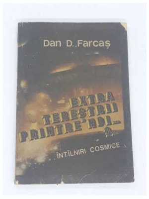Extraterestrii printre noi Intalniri cosmice, Dan D Farcas