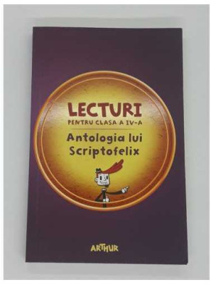 Lecturi pentru clasa a IV-a. Antologia lui Scriptofelix