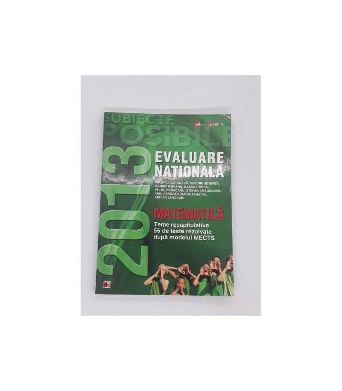Matematica  Evaluare nationala 2013, teme recapitulative 55 de teste rezolvate dupa modelul MECTS