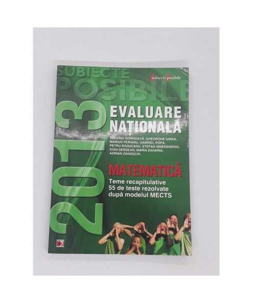 Matematica  Evaluare nationala 2013, teme recapitulative 55 de teste rezolvate dupa modelul MECTS