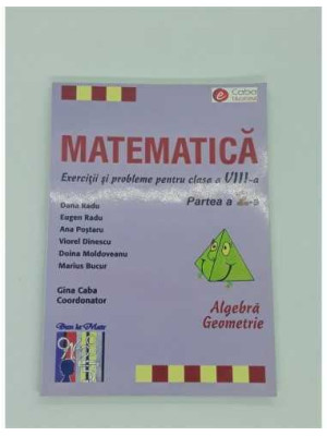 Matematica Exercitii si probleme pentru clasa 8  partea 2  Algebra si Geometrie