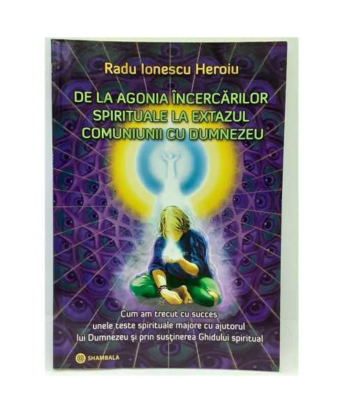 De la agonia incercarilor spirituale la extazul comuniunii cu Dumnezeu