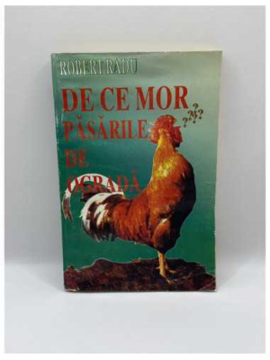 De ce mor pasarile de ograda de Robert Radu