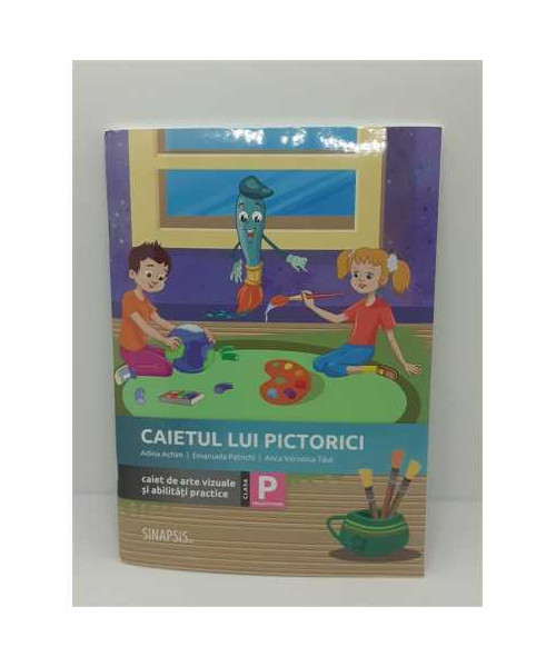 Caietul lui Pictorici Caiet de arte vizuale si abilitati practice Clasa pregatitoare