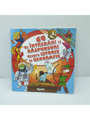 60 de intrebari si raspunsuri despre istorie si geografie