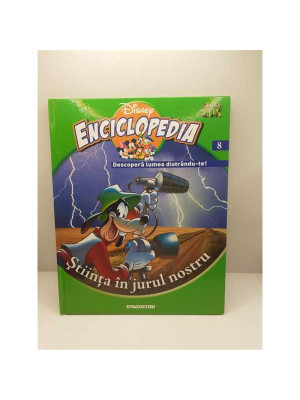 Enciclopedia Disney Descopera lumea distrandute Volumul 8 Stiinta in jurul nostru